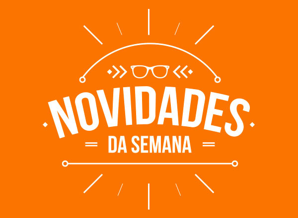 NOVIDADES DA SEMANA